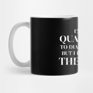 I'm Not Qualified to Diagnose You but I Have Some Theories Mug